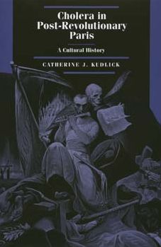 Cover for Catherine J. Kudlick · Cholera in Post-Revolutionary Paris: A Cultural History - Studies on the History of Society and Culture (Hardcover Book) (1996)