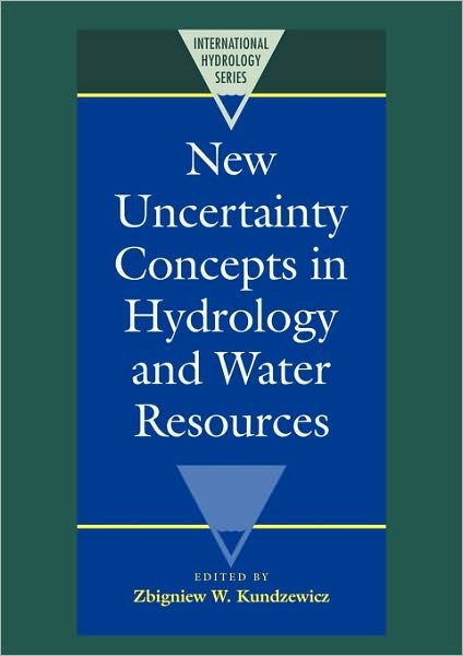 New Uncertainty Concepts in Hydrology and Water Resources - International Hydrology Series - Zbigniew W Kundzewicz - Books - Cambridge University Press - 9780521036733 - March 5, 2007