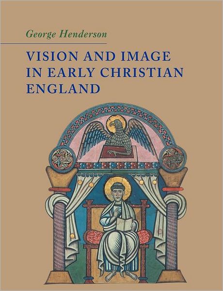 Cover for Henderson, George (University of Cambridge) · Vision and Image in Early Christian England (Paperback Book) (2011)