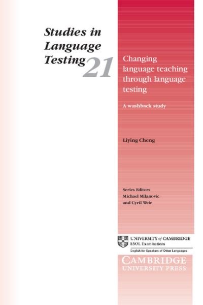 Cover for Liying Cheng · Changing Language Teaching through Language Testing: A Washback Study - Studies in Language Testing (Pocketbok) (2005)
