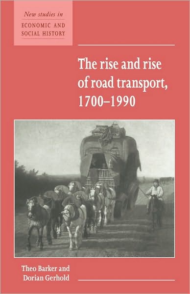 Cover for Barker, Theo (University of London) · The Rise and Rise of Road Transport, 1700–1990 - New Studies in Economic and Social History (Paperback Book) (1995)