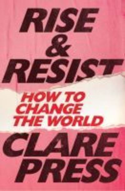 Cover for Clare Press · Rise &amp; Resist: How to Change the World (Paperback Book) (2018)