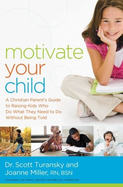 Cover for Scott Turansky · Motivate Your Child: a Christian Parent's Guide to Raising Kids Who Do What They Need to Do Without Being Told (Paperback Book) (2015)