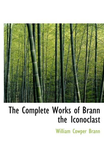 The Complete Works of Brann the Iconoclast - William Cowper Brann - Books - BiblioLife - 9780554214733 - August 18, 2008