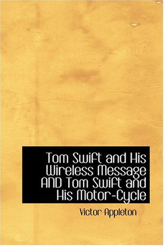 Tom Swift and His Wireless Message and Tom Swift and His Motor-cycle - Victor Appleton - Books - BiblioLife - 9780554313733 - August 18, 2008