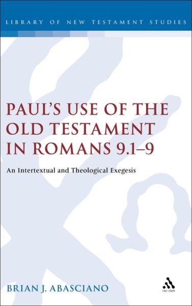 Cover for Brian J. Abasciano · Paul's Use of the Old Testament in Romans 9.1-9: an Intertextual and Theological Exegesis (Library of New Testament Studies) (Hardcover Book) (2005)