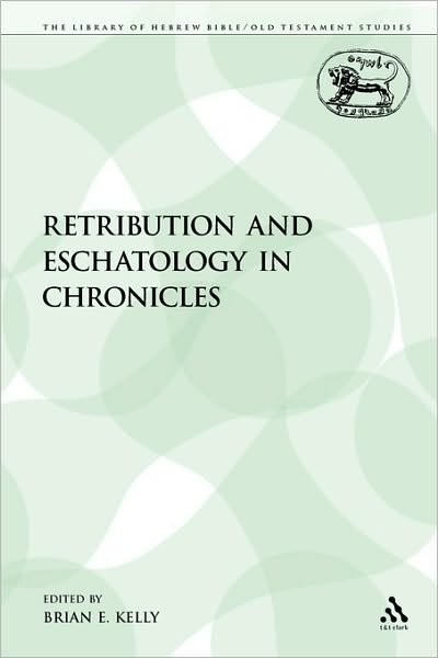 Cover for Brian E. Kelly · Retribution and Eschatology in Chronicles (The Library of Hebrew Bible / Old Testament Studies) (Paperback Book) (2009)