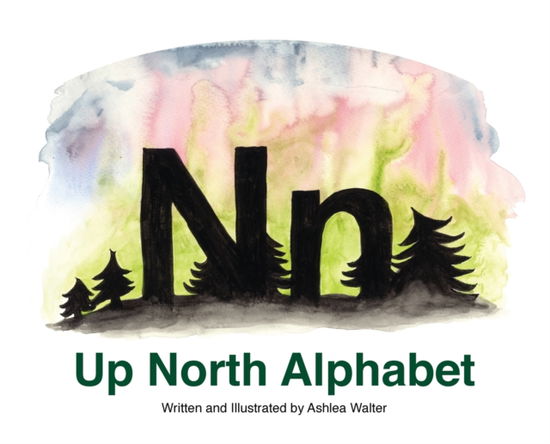 Cover for Ashlea Walter · Up North Alphabet (Hardcover Book) (2020)