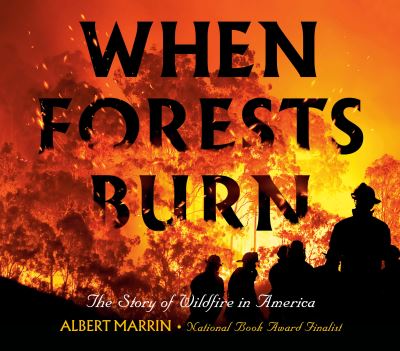 Cover for Albert Marrin · When Forests Burn: The Story of Wildfire in America (Hardcover Book) (2024)