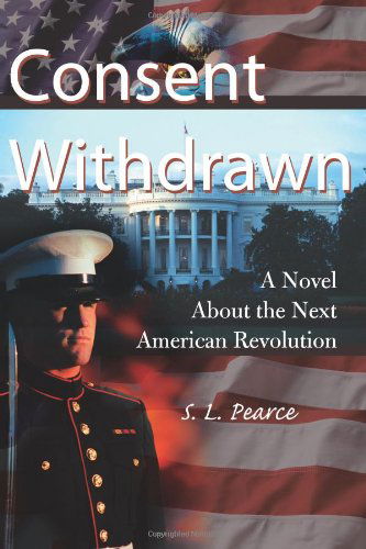 Cover for S. Pearce · Consent Withdrawn: a Novel About the Next American Revolution (Paperback Book) (2000)