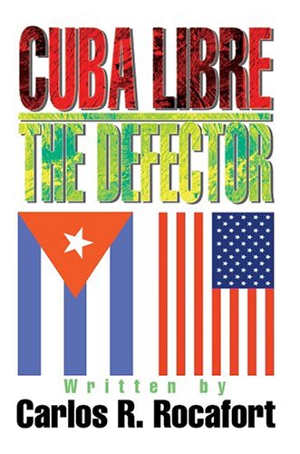 Cuba Libre--the Defector - Carlos Rocafort - Books - iUniverse, Inc. - 9780595664733 - October 26, 2004
