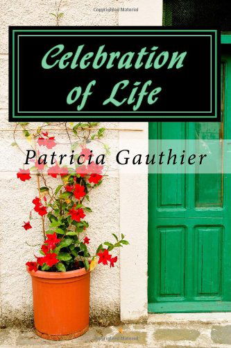 Celebration of Life: Book One of the Celebration Trilogy (Volume 1) - Patricia Gauthier - Books - Patricia Gauthier - 9780615681733 - August 18, 2012