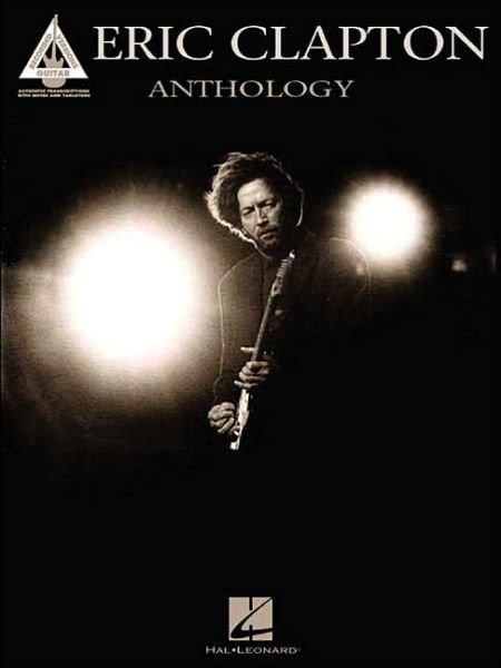 Eric Clapton Anthology - Eric Clapton - Livros - Hal Leonard - 9780634053733 - 1 de julho de 2003