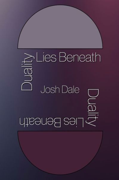 Duality Lies Beneath - Joshua Dale - Kirjat - Thirty West Publishing House - 9780692709733 - sunnuntai 8. toukokuuta 2016