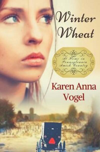 Cover for Karen Anna Vogel · Winter Wheat At Home in Pennsylvania Amish Country (Paperback Book) (2017)