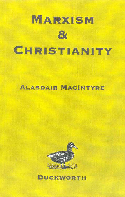 Marxism and Christianity - Alasdair MacIntyre - Books - Duckworth Overlook - 9780715626733 - April 27, 1995