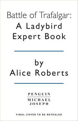 Battle of Trafalgar: A Ladybird Expert Book - The Ladybird Expert Series - Sam Willis - Bøker - Penguin Books Ltd - 9780718188733 - 27. juni 2019