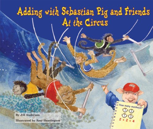 Cover for Jill Anderson · Adding with Sebastian Pig and Friends at the Circus (Math Fun with Sebastian Pig and Friends) (Pocketbok) (2009)