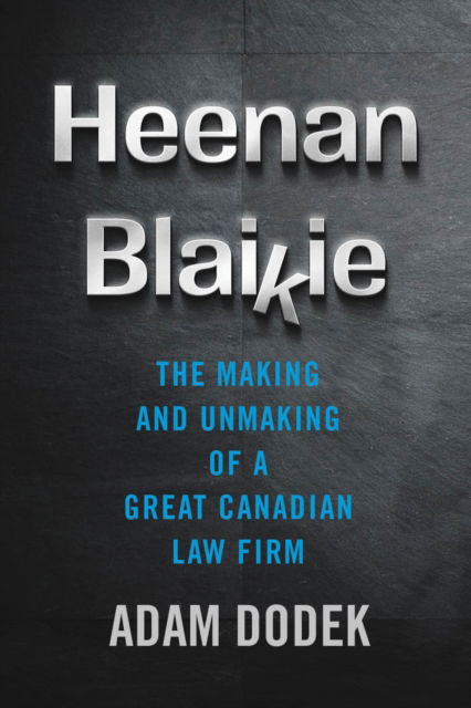 Heenan Blaikie: The Making and Unmaking of a Great Canadian Law Firm - Law and Society - Adam Dodek - Books - University of British Columbia Press - 9780774870733 - October 15, 2024