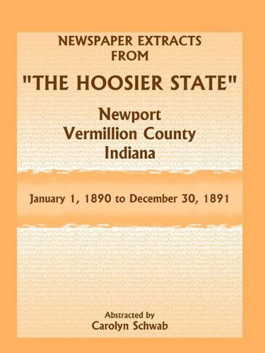 Cover for Carolyn Schwab · Newspaper Extracts from &quot;The Hoosier State&quot; Newspapers, Newport, Vermillion County, Indiana, January 1, 1890 - December 30, 1891 (Paperback Book) (2009)