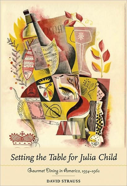 Cover for David Strauss · Setting the Table for Julia Child: Gourmet Dining in America, 1934–1961 (Hardcover Book) (2011)