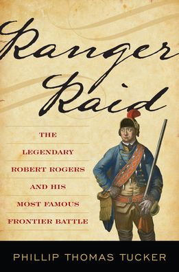 Cover for Phillip Thomas Tucker · Ranger Raid: The Legendary Robert Rogers and His Most Famous Frontier Battle (Hardcover Book) (2021)