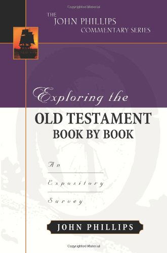 Exploring the Old Testament Book by Book – An Expository Survey - John Phillips - Książki - Kregel Publications,U.S. - 9780825433733 - 1 sierpnia 2009