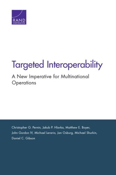 Targeted Interoperability: A New Imperative for Multinational Operations - Christopher G Pernin - Bøger - RAND - 9780833098733 - 15. maj 2019