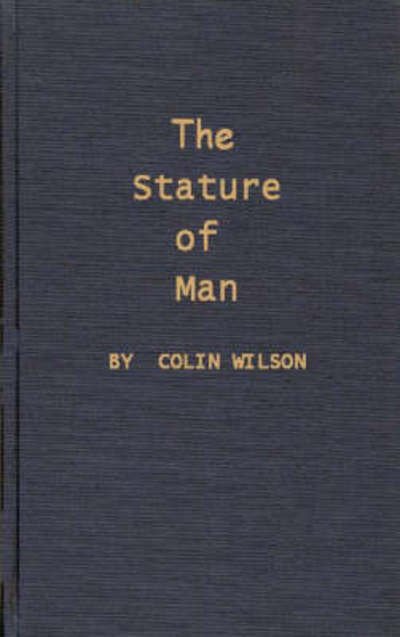 The Stature of Man - Colin Wilson - Kirjat - ABC-CLIO - 9780837102733 - lauantai 31. elokuuta 1968