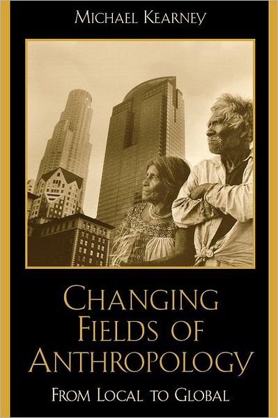 Cover for Michael Kearney · Changing Fields of Anthropology: From Local to Global (Paperback Book) (2004)