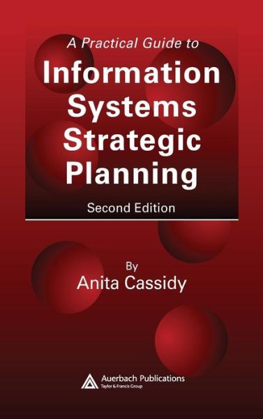 Cover for Cassidy, Anita (Strategic Computing Directions, Prior Lake, Minnesota, USA) · A Practical Guide to Information Systems Strategic Planning (Hardcover bog) (2005)