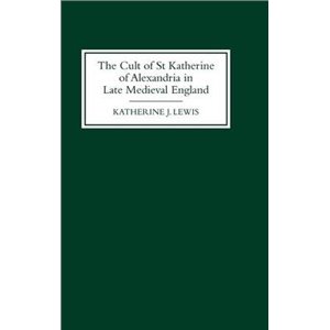 Cover for Katherine J Lewis · The Cult of St Katherine of Alexandria in Late Medieval England (Gebundenes Buch) (2000)