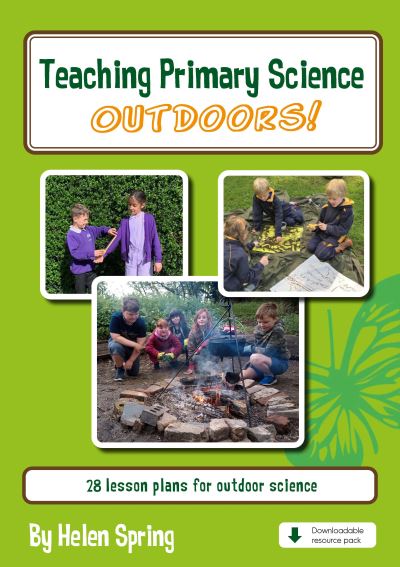 Teaching Primary Science Outdoors - Helen Spring - Książki - Millgate House Education Ltd - 9780863574733 - 11 lipca 2021