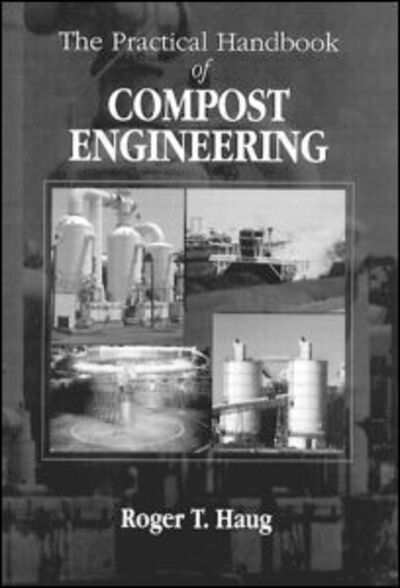 Cover for Haug, Roger Tim (Consultant,Torrance, California, USA; Loyola Marymount University-Emeritus) · The Practical Handbook of Compost Engineering (Hardcover Book) (1993)