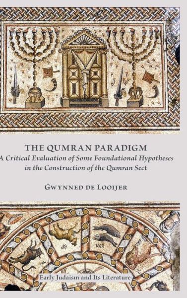 Cover for Gwynned de Looijer · The Qumran Paradigm Critical Evaluation of Some Foundational Hypotheses in the Construction of the Qumran Sect (Hardcover Book) (2015)