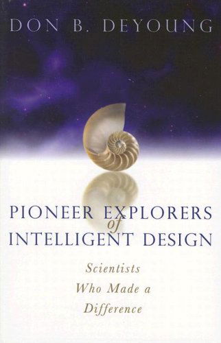 Cover for Donald B. Deyoung · Pioneer Explorers of Intelligent Design: Scientists Who Made a Difference (Paperback Book) (2006)