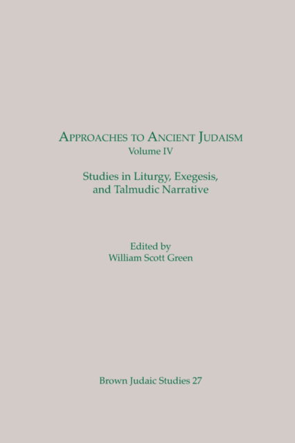 Cover for William Scott Green · Approaches to Ancient Judaism, Volume IV: Studies in Liturgy, Exegesis, and Talmudic Narrative - Approaches to Ancient Judaism (Paperback Bog) (1983)