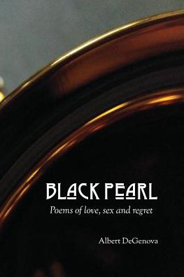 Cover for Albert Degenova · Black Pearl Poems of Love, Sex and Regret (Paperback Book) (2016)