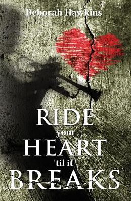 Cover for Deborah Hawkins · Ride Your Heart 'til It Breaks (Paperback Book) (2015)