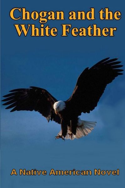 Chogan and the White Feather - Larry Buege - Bücher - Gastropod Publishing - 9780989247733 - 15. November 2019