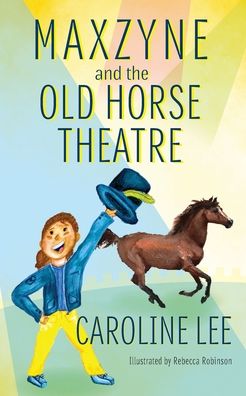 Cover for Caroline Lee · Maxzyne and the Old Horse Theatre - Maxzyne Adventure (Paperback Book) (2020)