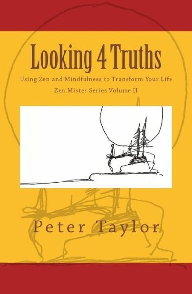 Cover for Peter Taylor · Looking 4 Truths: Using Zen and Mindfulness to Transform Your Life (Zen Mister Series) (Volume 2) (Taschenbuch) (2015)