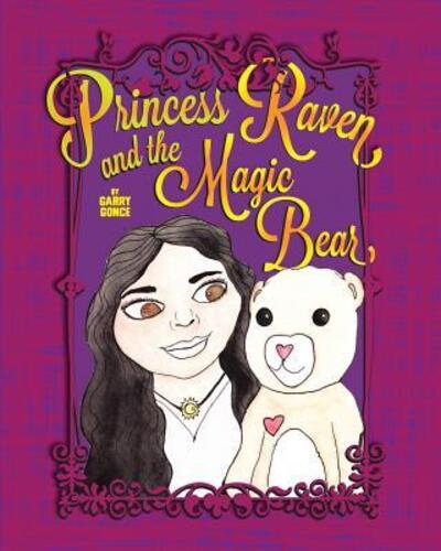 Princess Raven and the Magic Bear - Garry Gonce - Books - Flint Hills Publishing - 9780999754733 - February 25, 2018