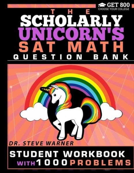 Cover for Steve Warner · The Scholarly Unicorn's SAT Math Question Bank Student Workbook with 1000 Problems (Paperback Book) (2018)