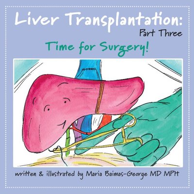 Cover for Baimas-George, Maria (Carolinas Medical Center, Charlotte) · Liver Transplantation: Volume 3: Time for Surgery - The Strength of My Scars (Paperback Book) (2025)