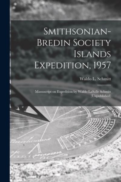 Cover for Waldo L (Waldo Lasalle) 18 Schmitt · Smithsonian-Bredin Society Islands Expedition, 1957 (Paperback Book) (2021)