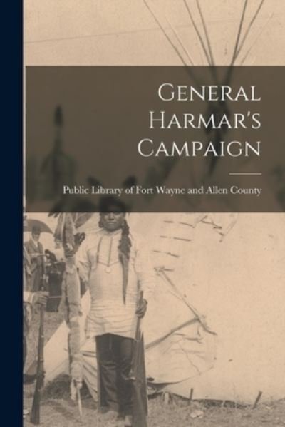 General Harmar's Campaign - Public Library of Fort Wayne and Alle - Livros - Hassell Street Press - 9781014717733 - 9 de setembro de 2021