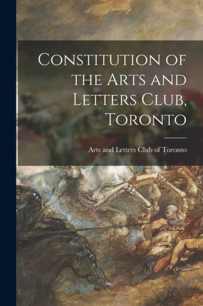 Cover for Arts and Letters Club of Toronto · Constitution of the Arts and Letters Club, Toronto [microform] (Paperback Book) (2021)
