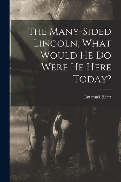 Cover for Emanuel 1870-1940 Hertz · The Many-sided Lincoln, What Would He Do Were He Here Today? (Paperback Book) (2021)