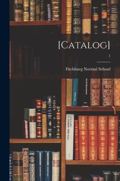 Cover for Fitchburg Normal School · [Catalog]; 1 (Pocketbok) (2021)